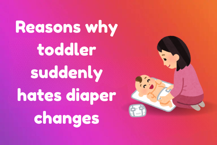 Reasons why toddler suddenly hates diaper changes