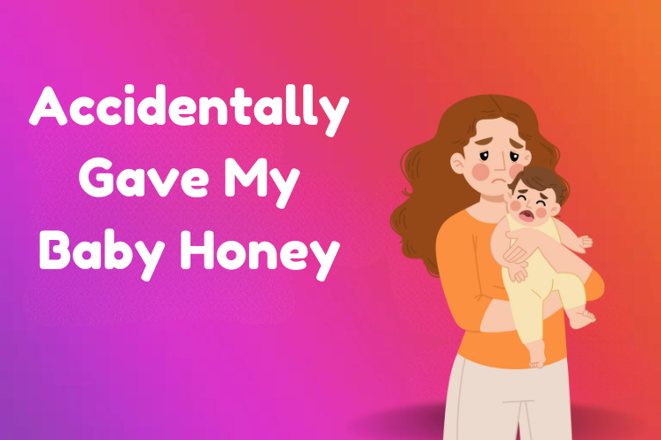 Accidentally Gave My Baby Honey